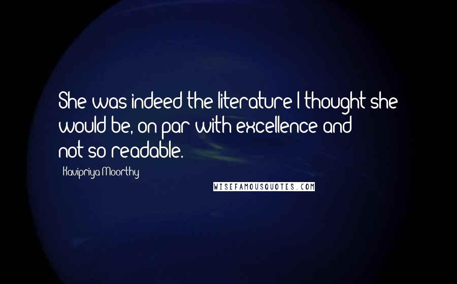 Kavipriya Moorthy Quotes: She was indeed the literature I thought she would be, on par with excellence and not-so-readable.