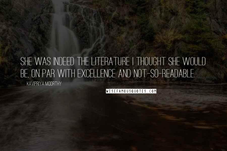 Kavipriya Moorthy Quotes: She was indeed the literature I thought she would be, on par with excellence and not-so-readable.