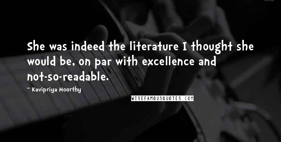 Kavipriya Moorthy Quotes: She was indeed the literature I thought she would be, on par with excellence and not-so-readable.