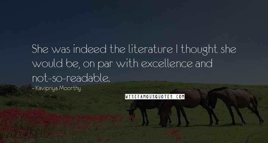 Kavipriya Moorthy Quotes: She was indeed the literature I thought she would be, on par with excellence and not-so-readable.