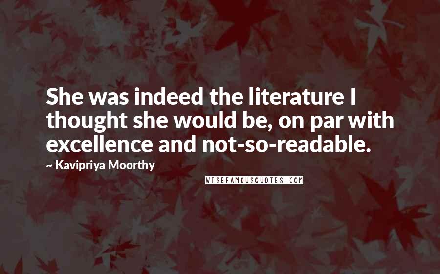 Kavipriya Moorthy Quotes: She was indeed the literature I thought she would be, on par with excellence and not-so-readable.