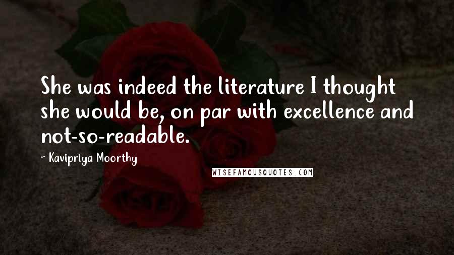 Kavipriya Moorthy Quotes: She was indeed the literature I thought she would be, on par with excellence and not-so-readable.