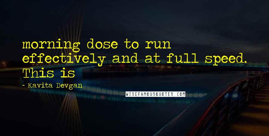 Kavita Devgan Quotes: morning dose to run effectively and at full speed. This is