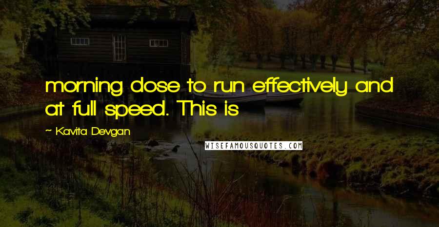 Kavita Devgan Quotes: morning dose to run effectively and at full speed. This is