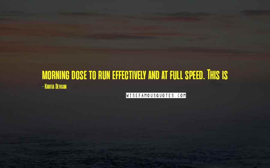 Kavita Devgan Quotes: morning dose to run effectively and at full speed. This is