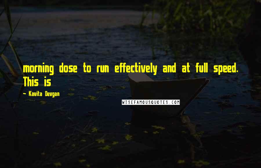 Kavita Devgan Quotes: morning dose to run effectively and at full speed. This is