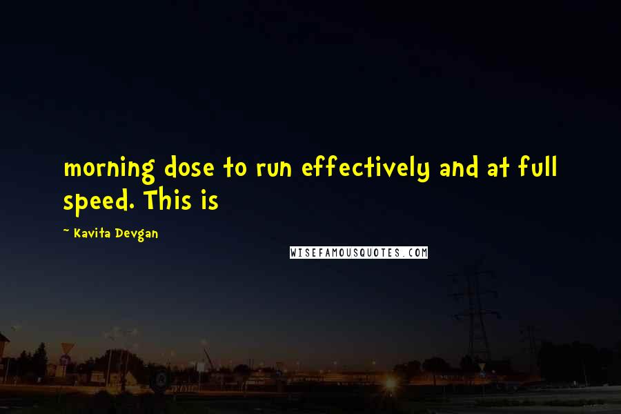 Kavita Devgan Quotes: morning dose to run effectively and at full speed. This is