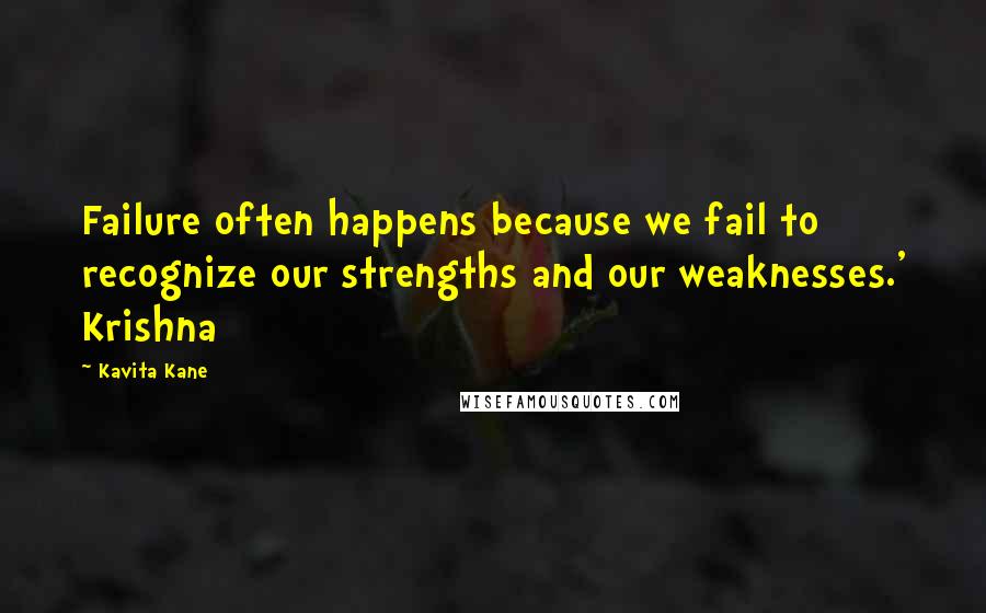 Kavita Kane Quotes: Failure often happens because we fail to recognize our strengths and our weaknesses.' Krishna