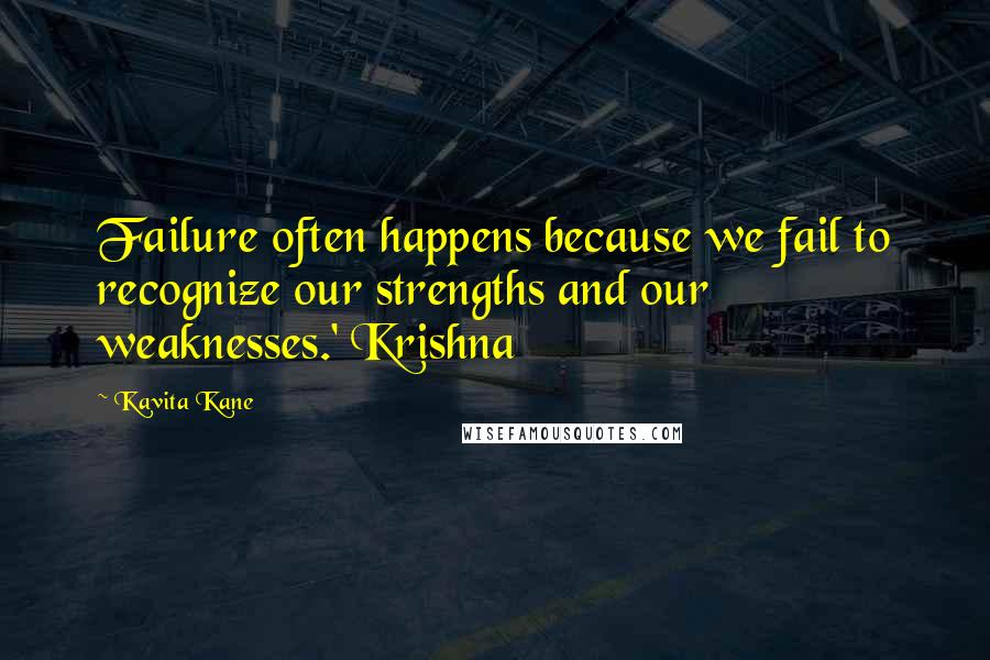 Kavita Kane Quotes: Failure often happens because we fail to recognize our strengths and our weaknesses.' Krishna