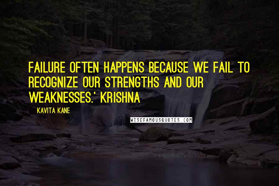 Kavita Kane Quotes: Failure often happens because we fail to recognize our strengths and our weaknesses.' Krishna