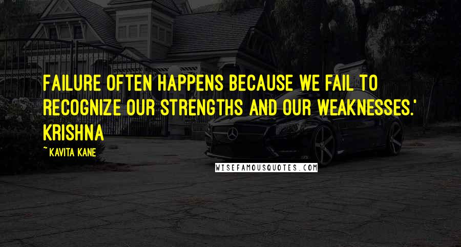 Kavita Kane Quotes: Failure often happens because we fail to recognize our strengths and our weaknesses.' Krishna