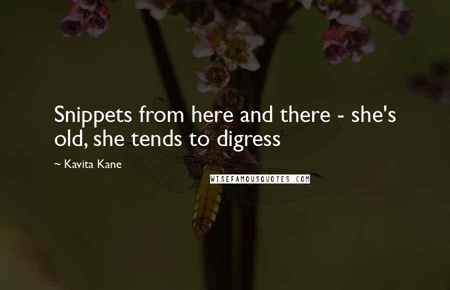 Kavita Kane Quotes: Snippets from here and there - she's old, she tends to digress