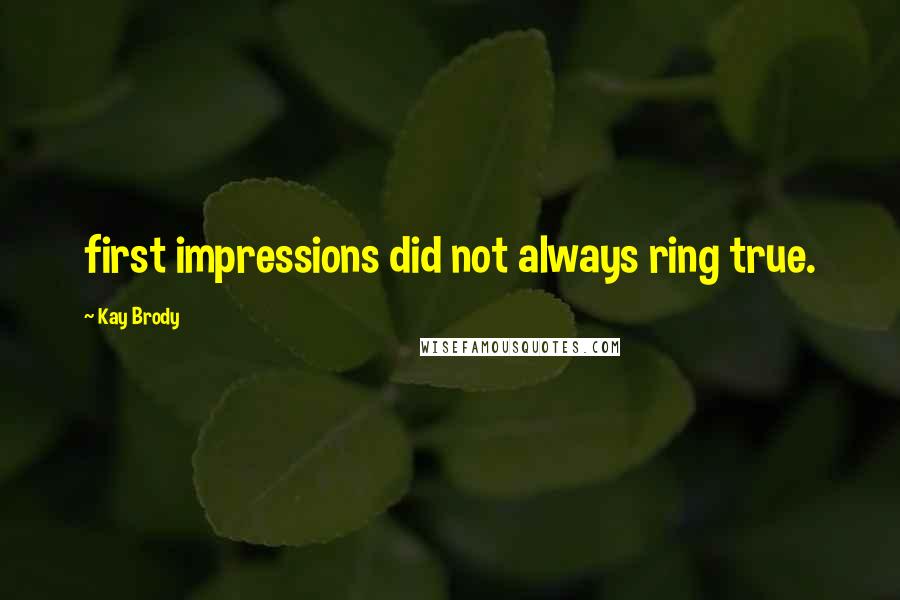 Kay Brody Quotes: first impressions did not always ring true.