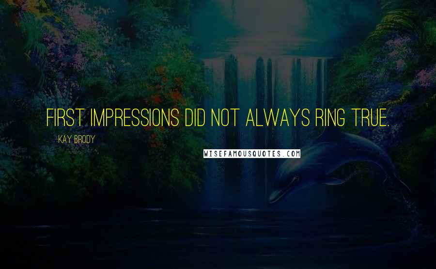 Kay Brody Quotes: first impressions did not always ring true.