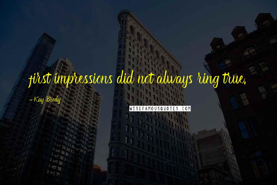 Kay Brody Quotes: first impressions did not always ring true.