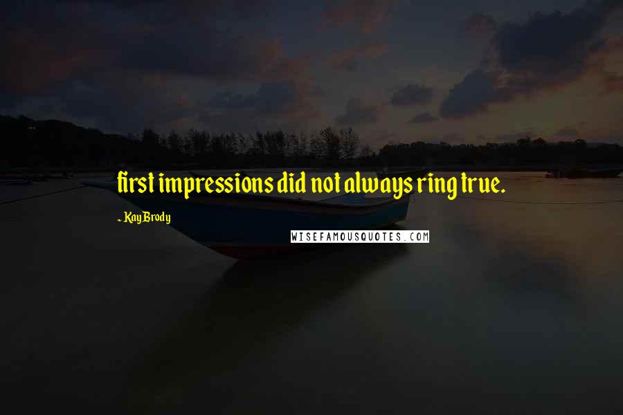 Kay Brody Quotes: first impressions did not always ring true.