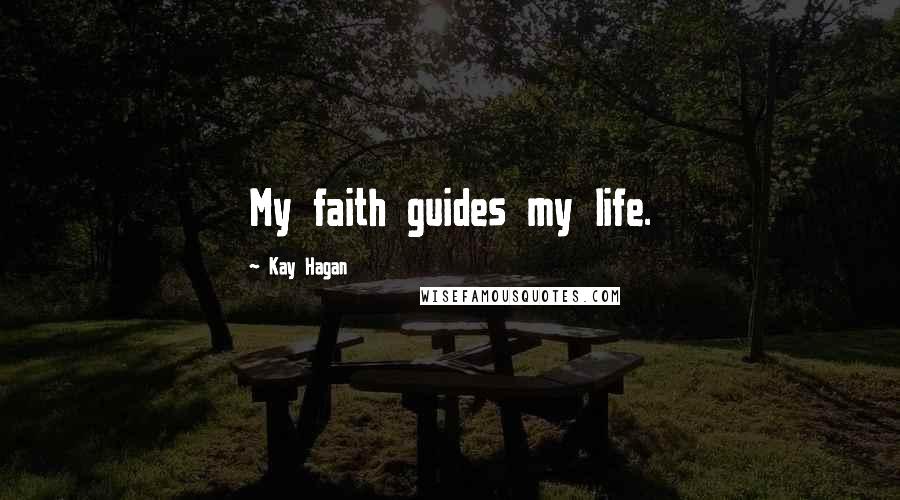 Kay Hagan Quotes: My faith guides my life.