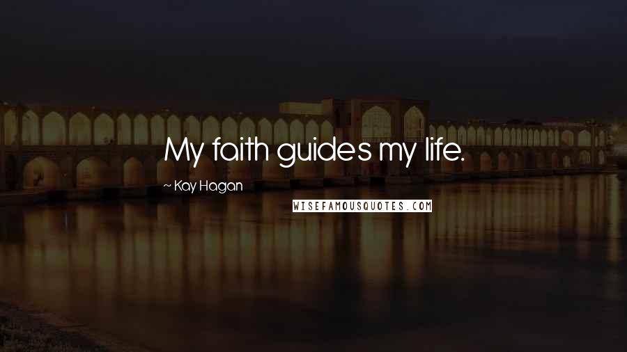 Kay Hagan Quotes: My faith guides my life.