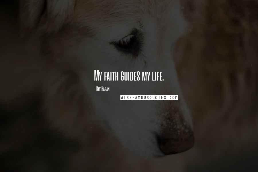 Kay Hagan Quotes: My faith guides my life.