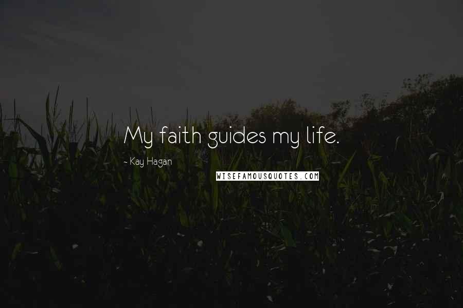 Kay Hagan Quotes: My faith guides my life.