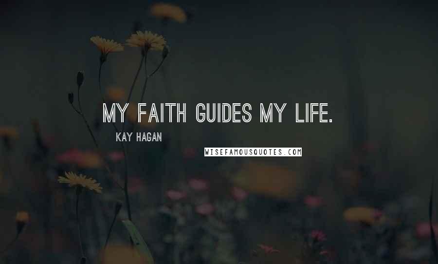 Kay Hagan Quotes: My faith guides my life.