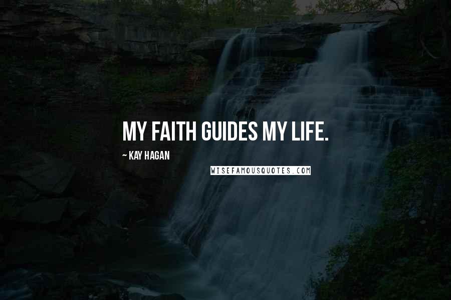 Kay Hagan Quotes: My faith guides my life.