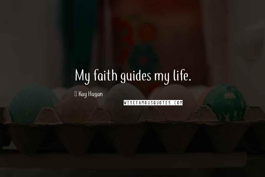 Kay Hagan Quotes: My faith guides my life.