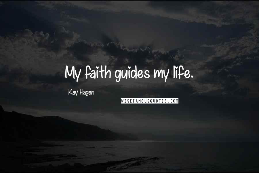 Kay Hagan Quotes: My faith guides my life.