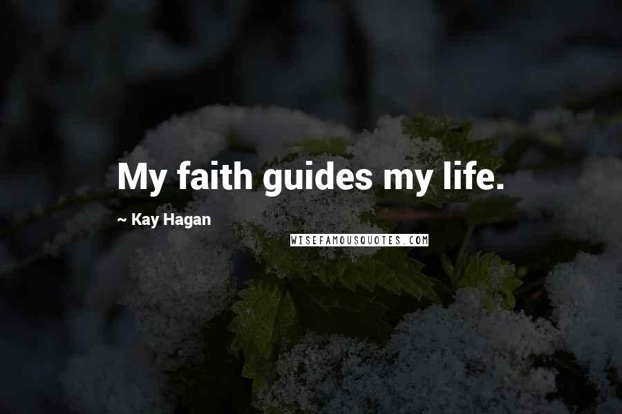 Kay Hagan Quotes: My faith guides my life.