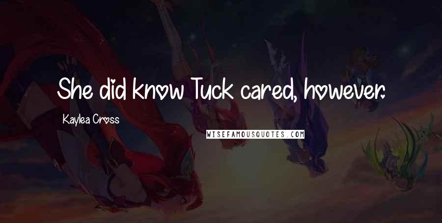 Kaylea Cross Quotes: She did know Tuck cared, however.