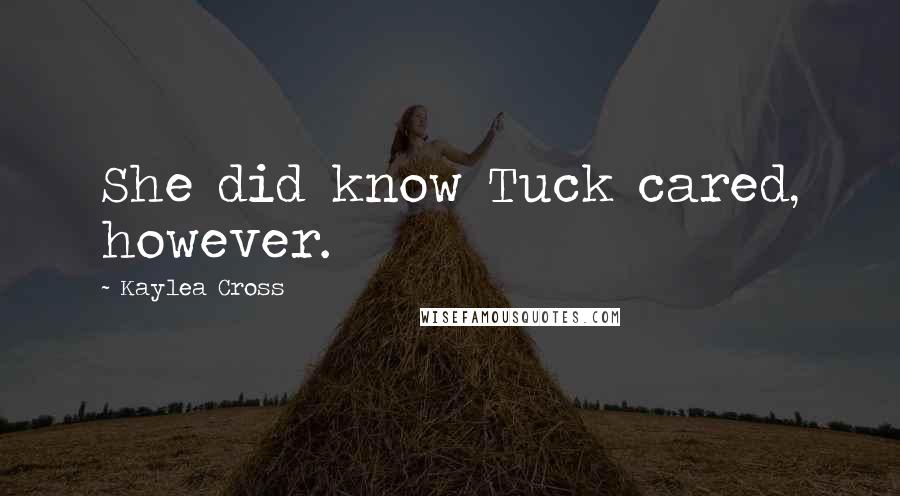 Kaylea Cross Quotes: She did know Tuck cared, however.