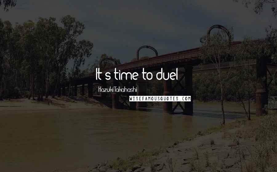 Kazuki Takahashi Quotes: It's time to duel!
