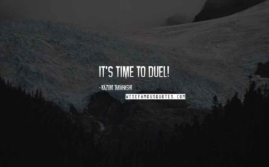 Kazuki Takahashi Quotes: It's time to duel!