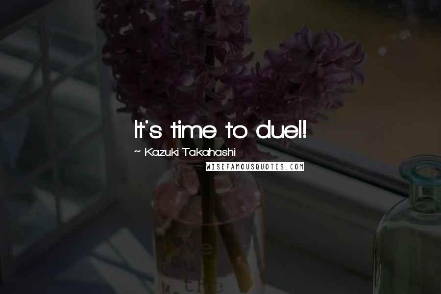 Kazuki Takahashi Quotes: It's time to duel!