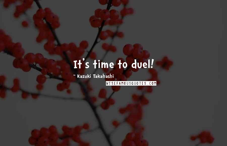 Kazuki Takahashi Quotes: It's time to duel!