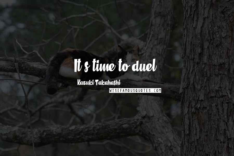 Kazuki Takahashi Quotes: It's time to duel!