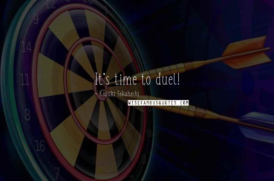 Kazuki Takahashi Quotes: It's time to duel!