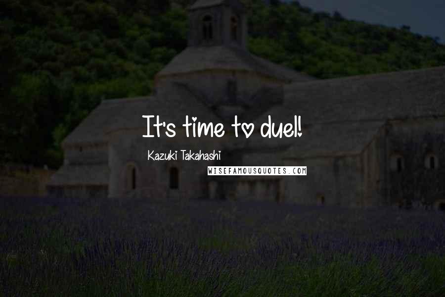 Kazuki Takahashi Quotes: It's time to duel!