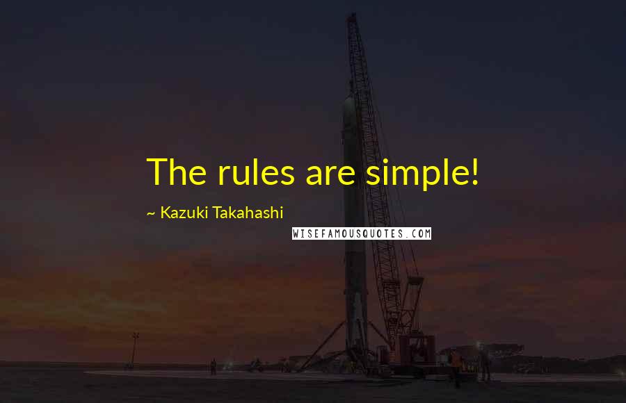 Kazuki Takahashi Quotes: The rules are simple!