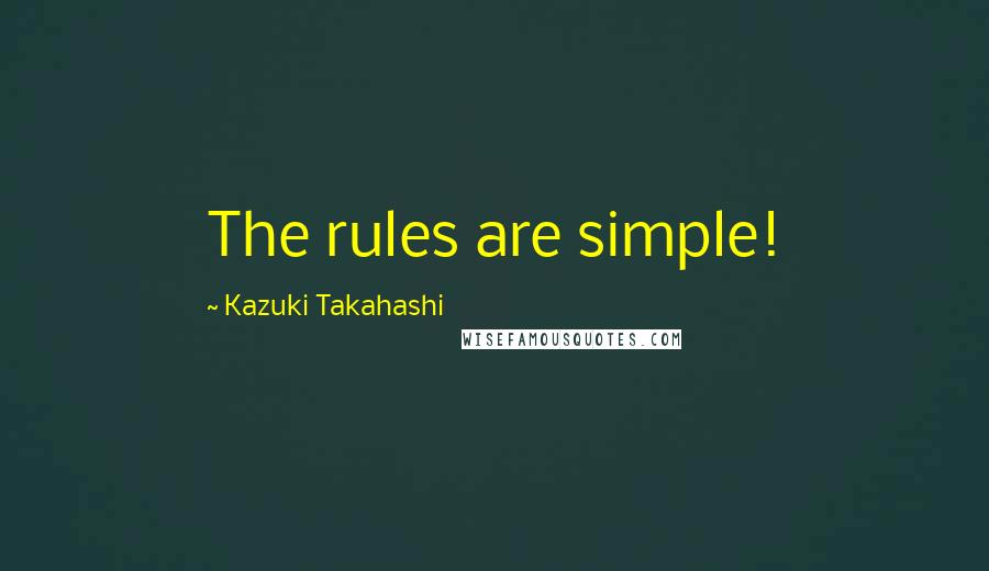 Kazuki Takahashi Quotes: The rules are simple!