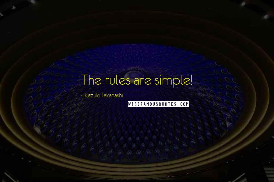 Kazuki Takahashi Quotes: The rules are simple!