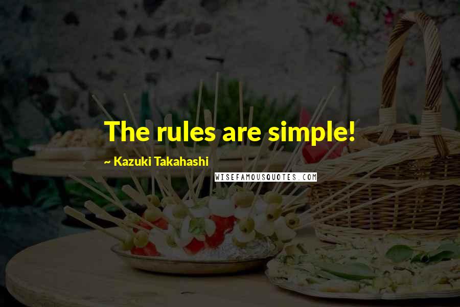 Kazuki Takahashi Quotes: The rules are simple!