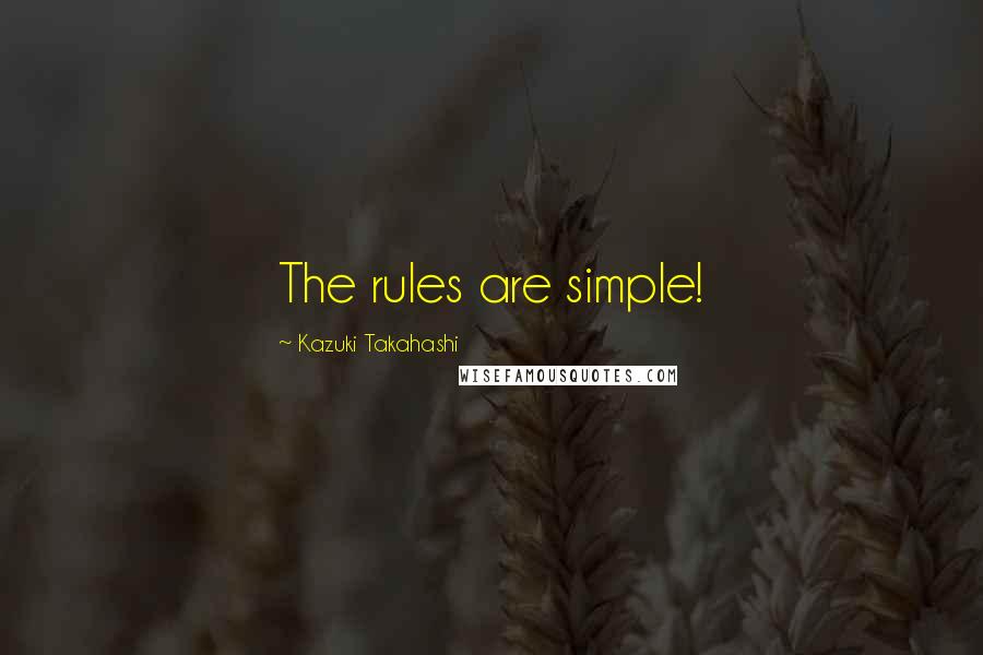 Kazuki Takahashi Quotes: The rules are simple!