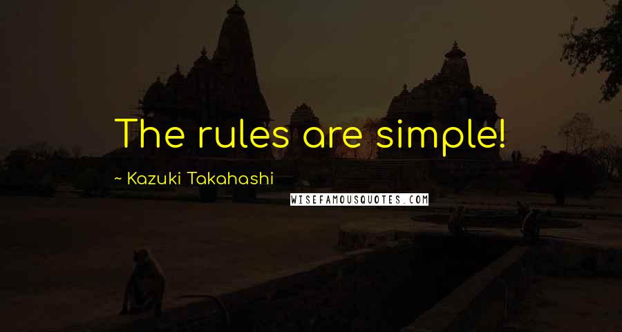 Kazuki Takahashi Quotes: The rules are simple!