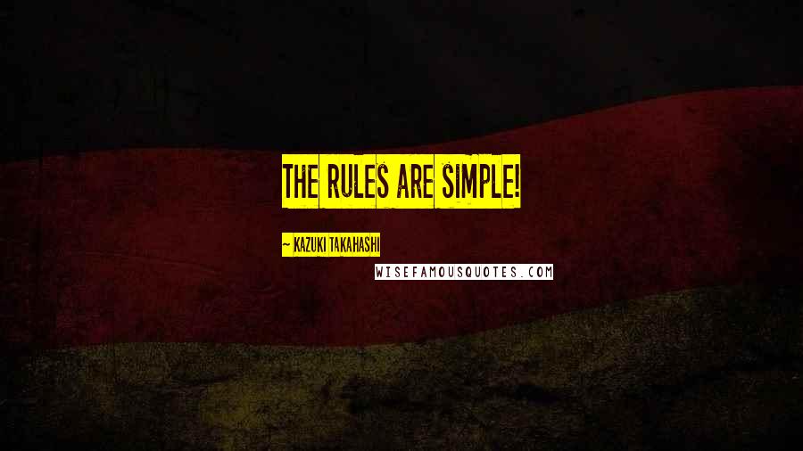 Kazuki Takahashi Quotes: The rules are simple!