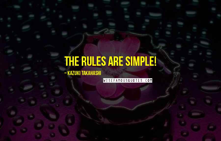 Kazuki Takahashi Quotes: The rules are simple!