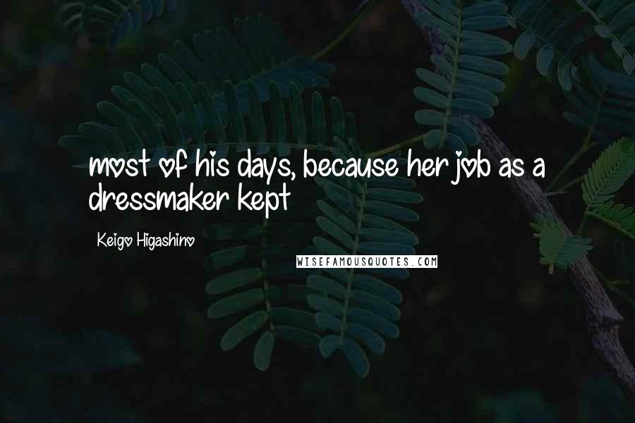 Keigo Higashino Quotes: most of his days, because her job as a dressmaker kept