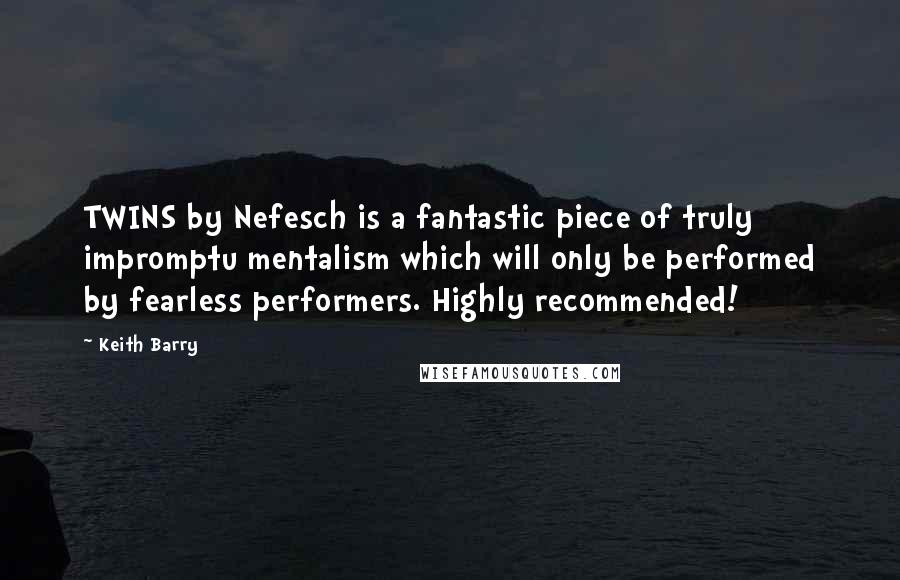 Keith Barry Quotes: TWINS by Nefesch is a fantastic piece of truly impromptu mentalism which will only be performed by fearless performers. Highly recommended!