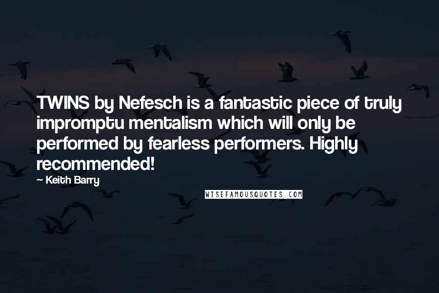 Keith Barry Quotes: TWINS by Nefesch is a fantastic piece of truly impromptu mentalism which will only be performed by fearless performers. Highly recommended!