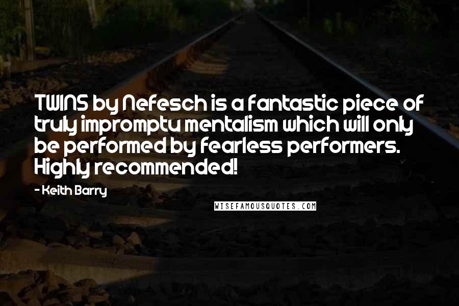 Keith Barry Quotes: TWINS by Nefesch is a fantastic piece of truly impromptu mentalism which will only be performed by fearless performers. Highly recommended!